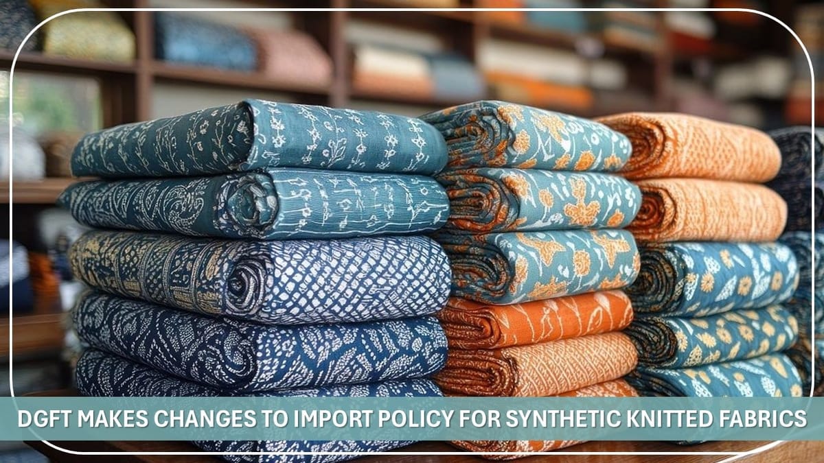 DGFT Makes Changes to Import Policy for Synthetic Knitted Fabrics