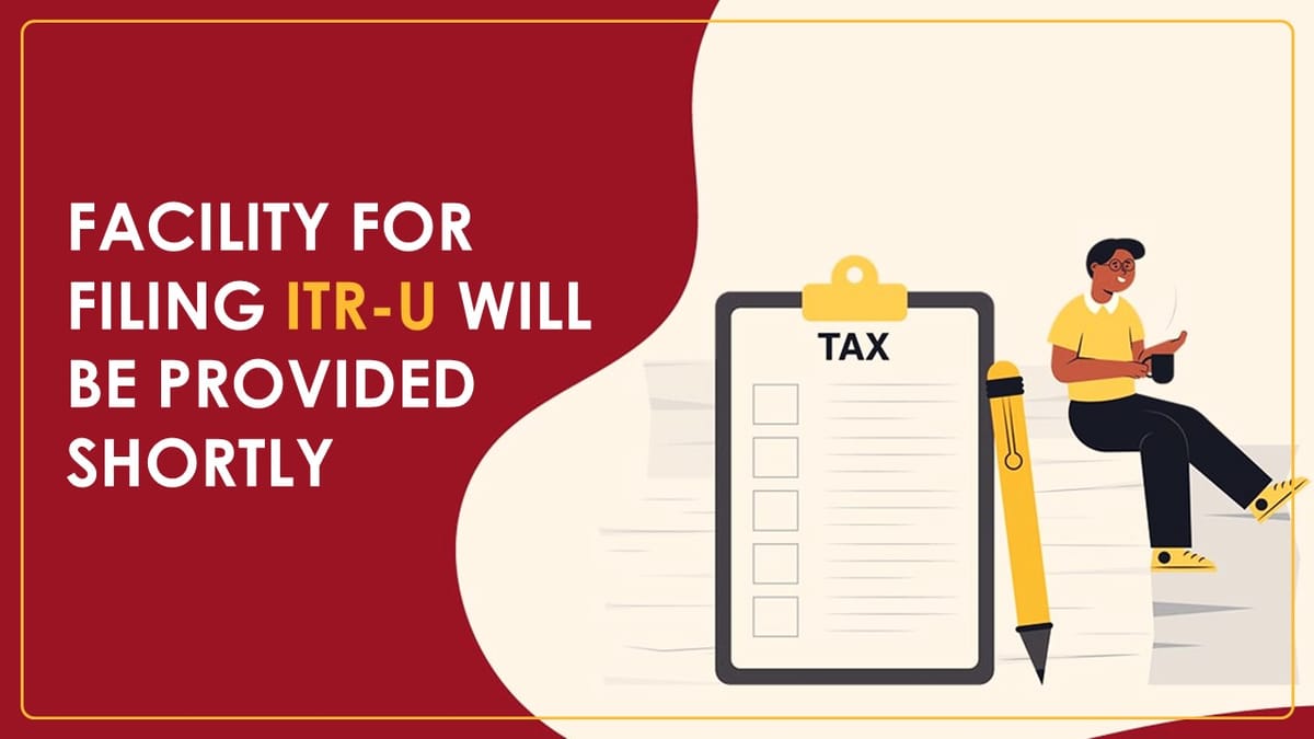 Income Tax Portal Update: Facility for filing ITR-U will be provided shortly