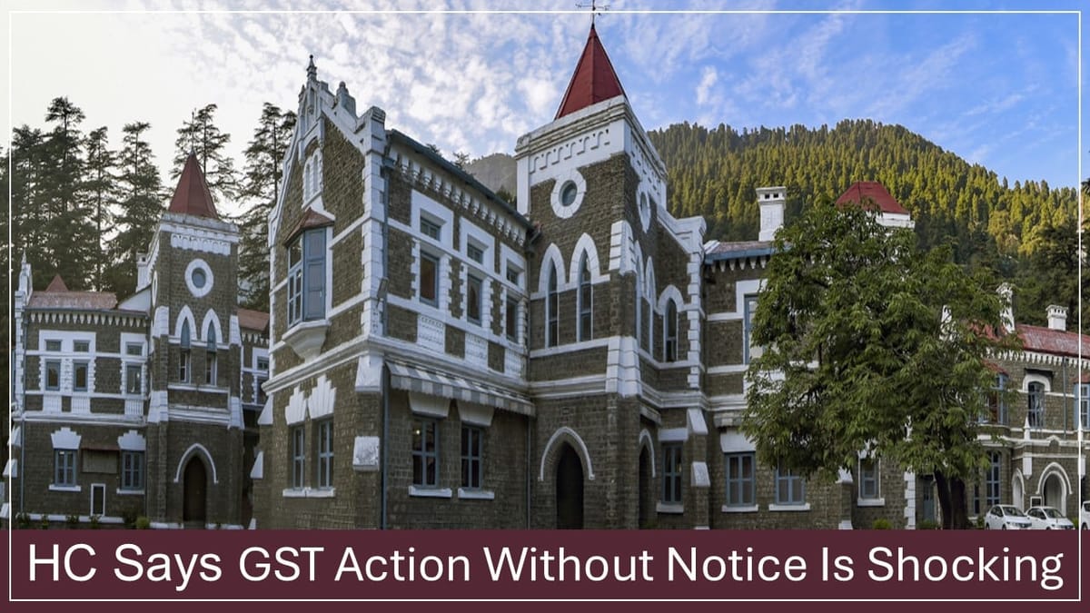 Uttarakhand High Court Criticises GST Dept for Blocking ITC Without Notice