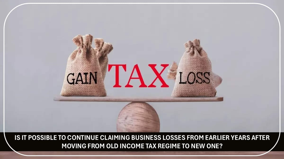 Can I carry forward Losses of Old Income Tax Regime to New One