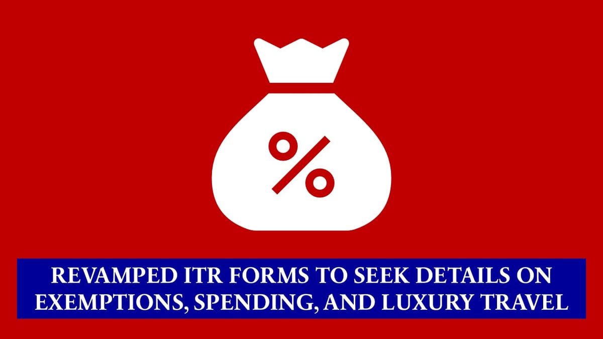 ITR Form Update; CBDT to revamp Return Form to Target High-Value Expenses and Undisclosed Income