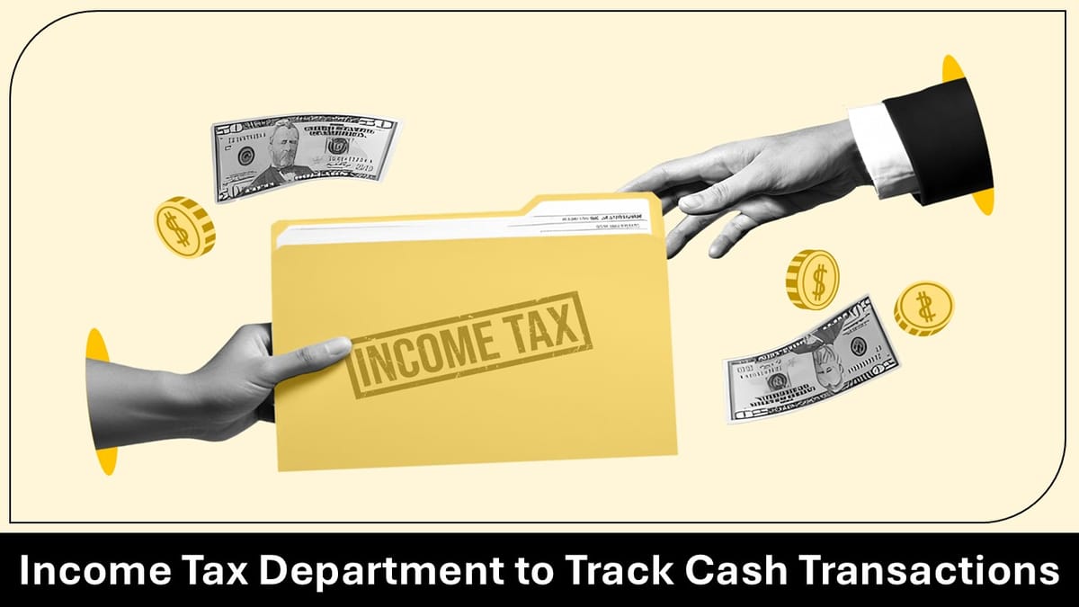 New Measures by Income Tax Department to Investigate Cash Transactions