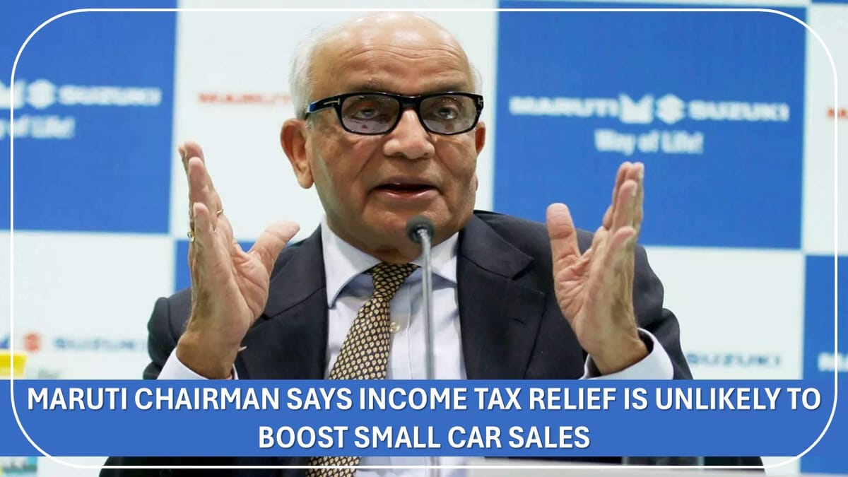 Income Tax Relief is Unlikely to Boost Small Car Sales, Says Maruti Chairman