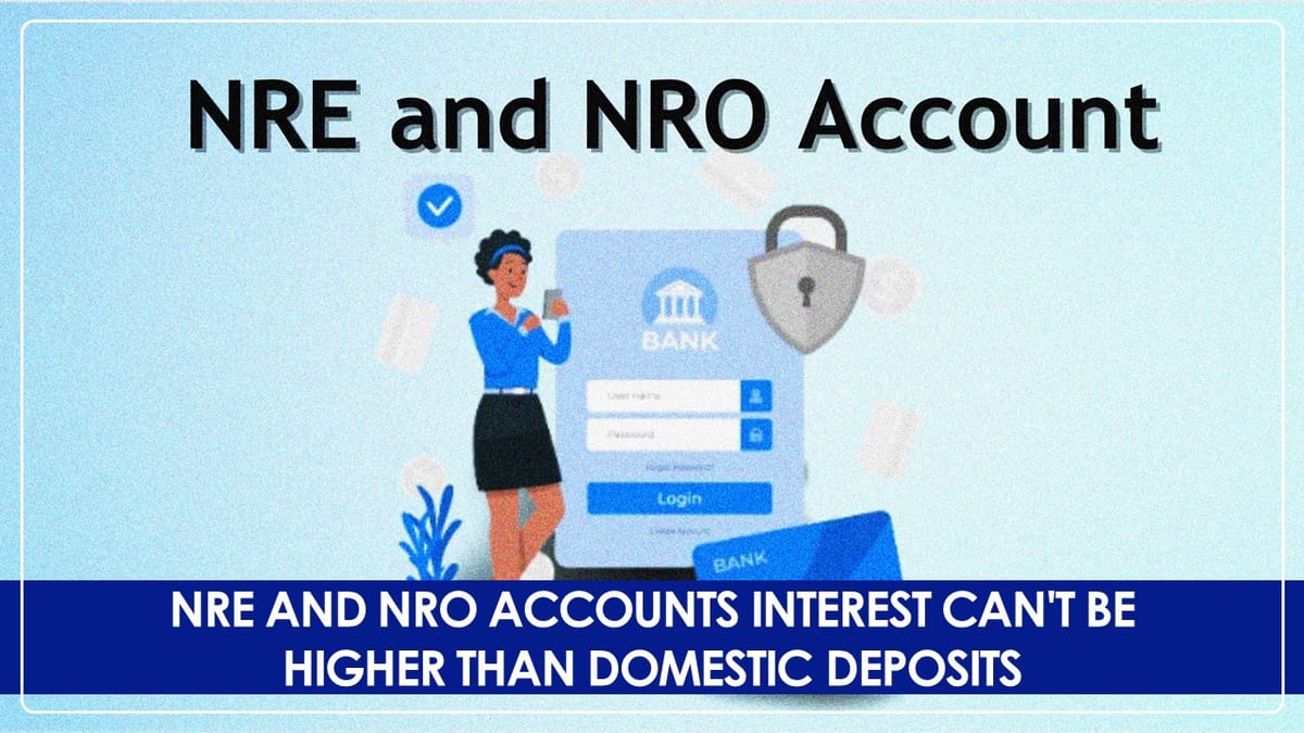 Interest on NRE and NRO accounts can’t be higher than Domestic Deposits: RBI