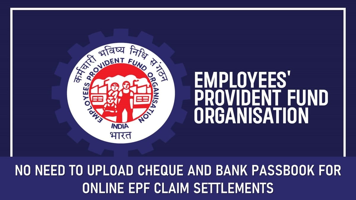 No Need to Upload Cheque and Bank Passbook For online EPF Claim Settlements
