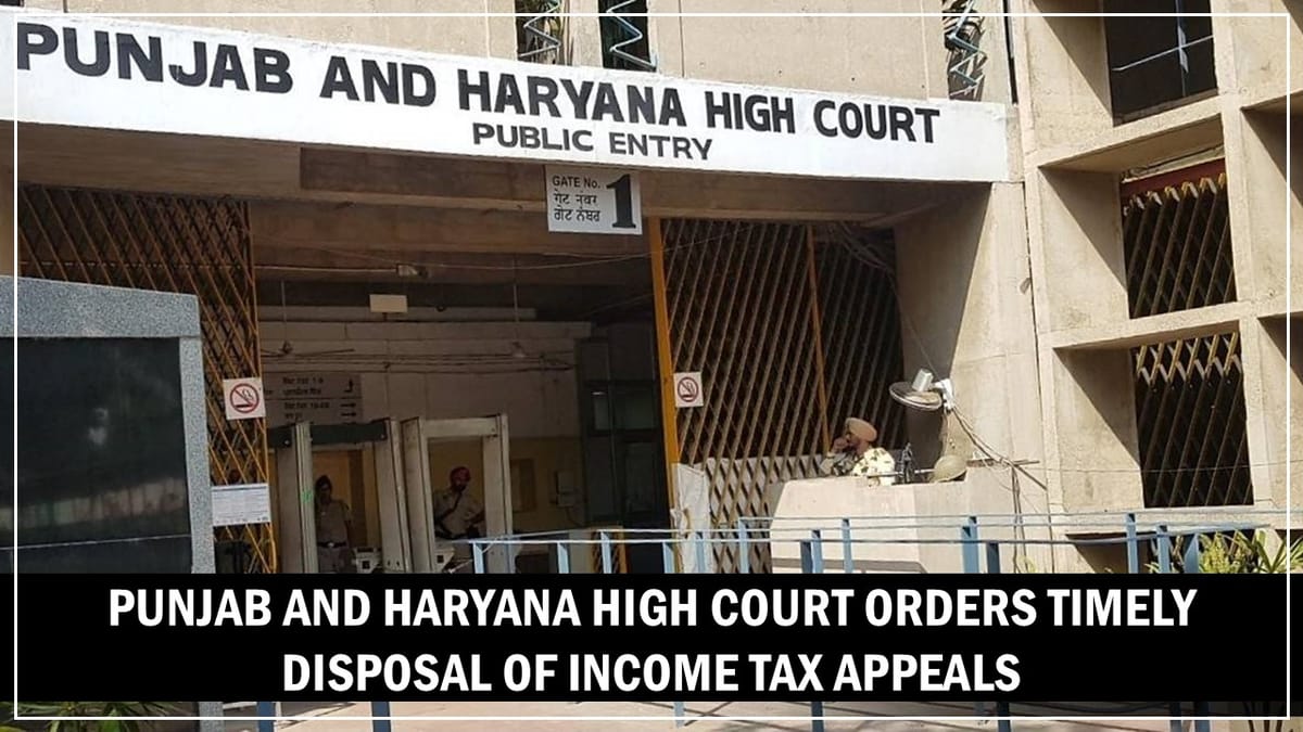 Punjab and Haryana High Court Directs Income Tax Appeals to be Resolved Timely Without Unnecessary Delays