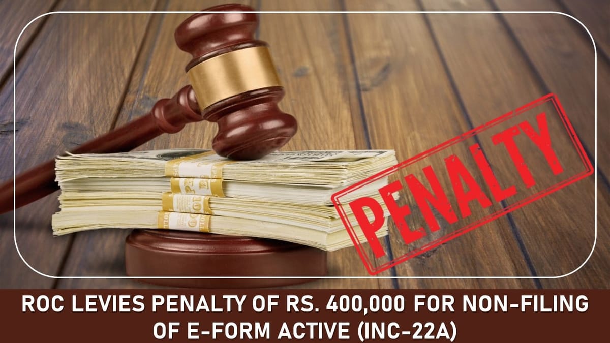 ROC Levies Penalty of Rs. 400,000 For Non-Filing of E-Form ACTIVE (INC-22A)