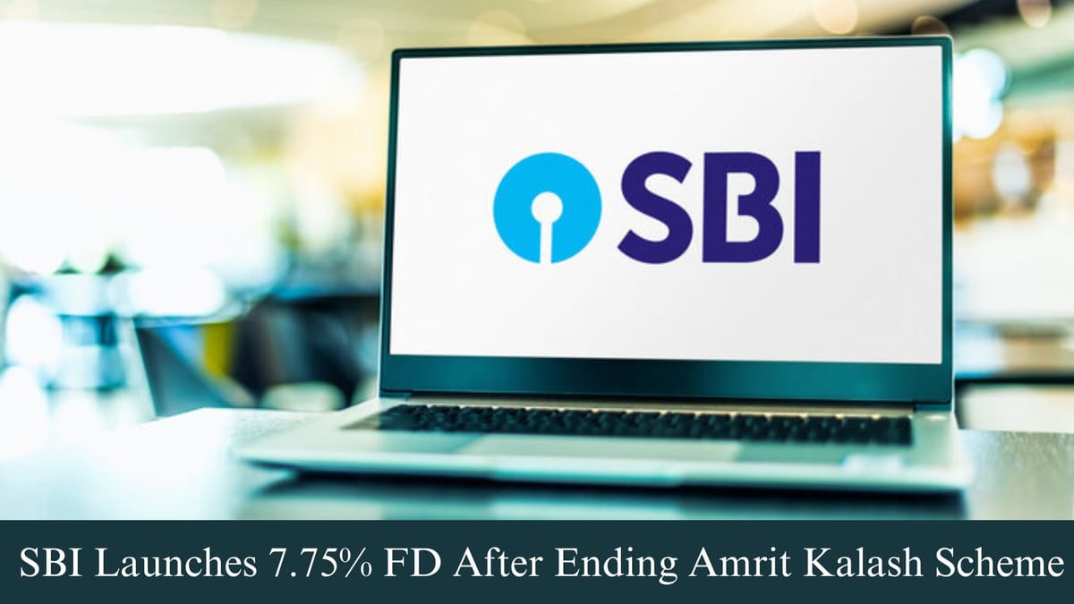 SBI Discontinues Amrit Kalash FD at 7.60%, Introduces New Special FD with 7.75% Interest