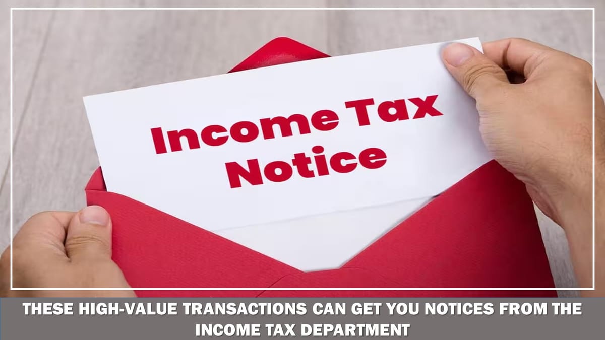 These High-Value Transactions Can Get You Notices From the Income Tax Department
