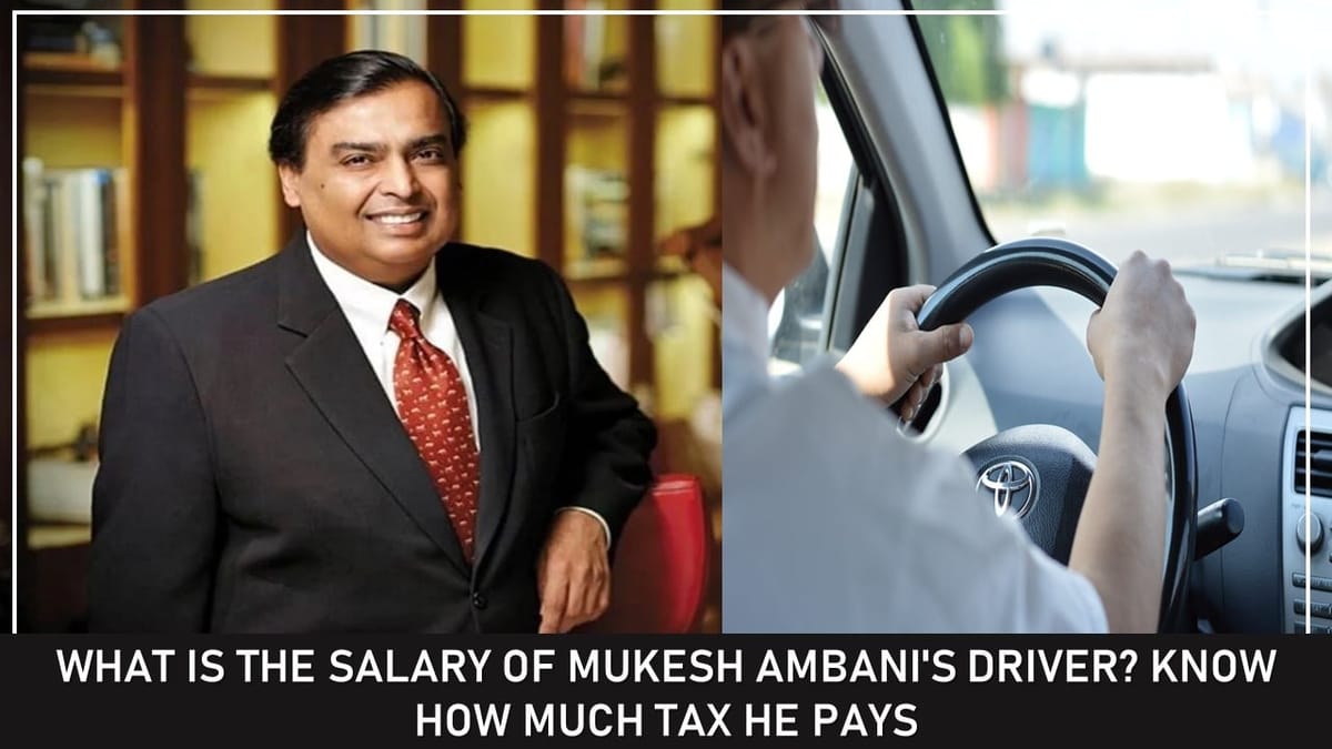 Tax paid by Mukesh Ambani’s Driver might be more than your salary? Do you know how much he earns