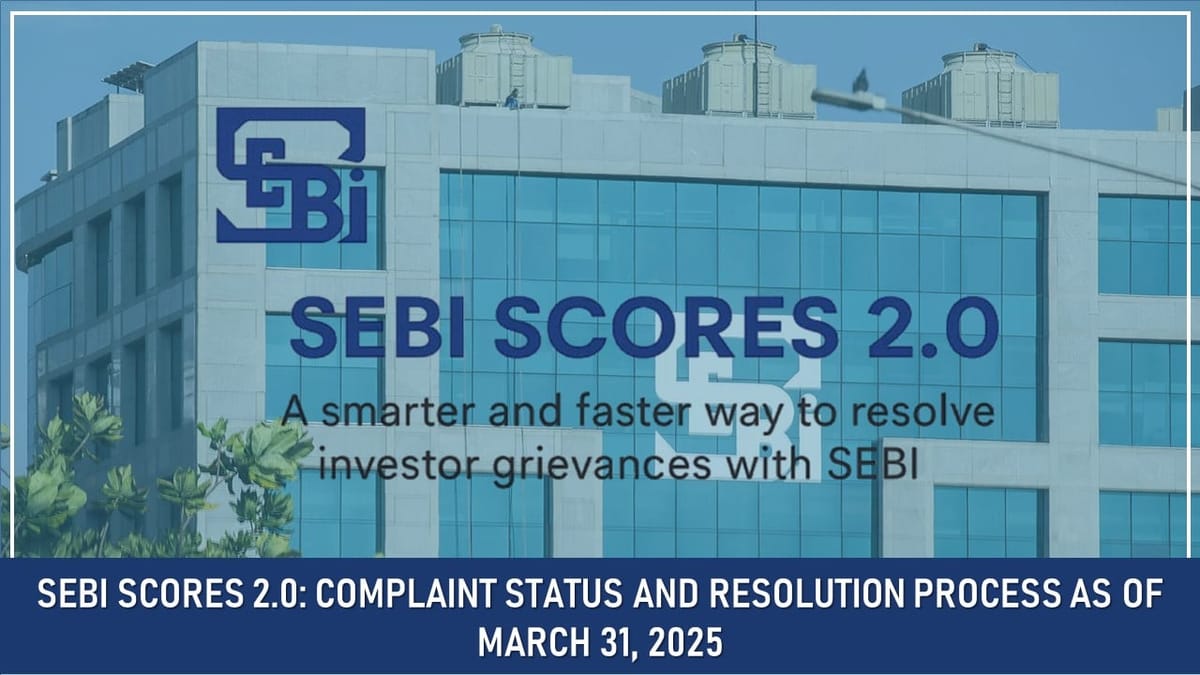 SEBI SCORES 2.0: Complaint Status and Resolution Process as of March 31, 2025