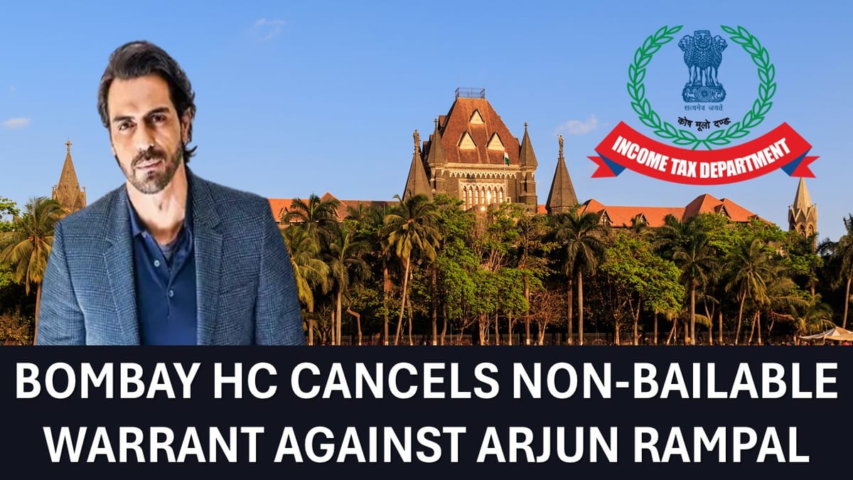 Bombay High Court Dismisses Arrest Warrant in 2019 Tax Evasion Case: Good News for Arjun Rampal