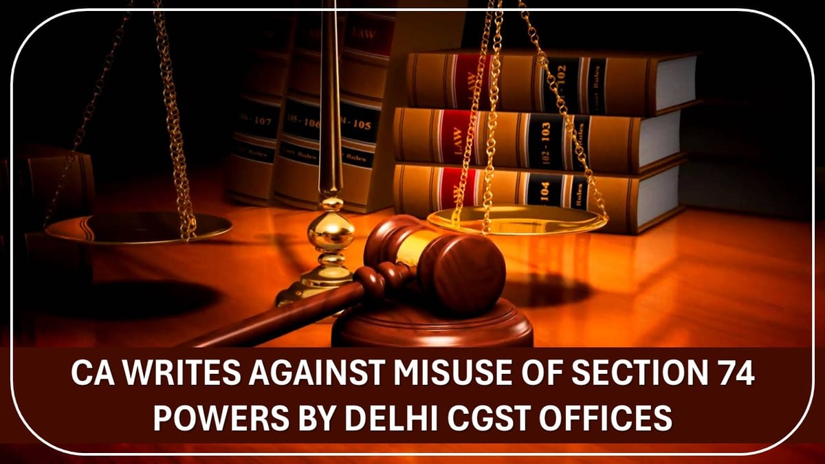 CA Writes Against Misuse of Section 74 Powers by Delhi CGST Offices