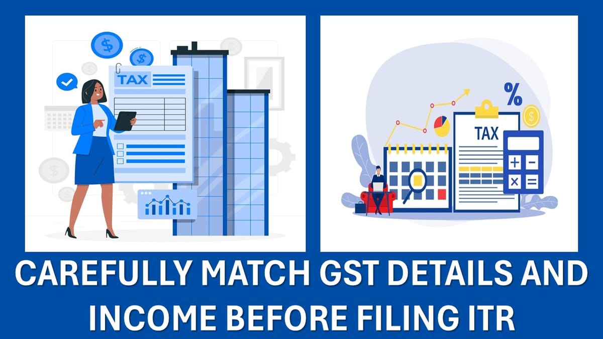 ITR Filing 2025: Taxpayers Should Carefully Match Their GST Details and Income Before Filing