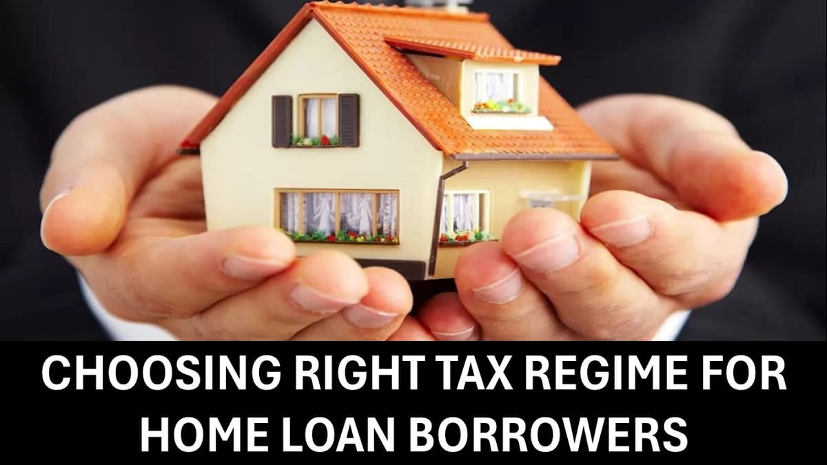 Should You Choose Old Tax Regime Just Because You Have Home Loan?