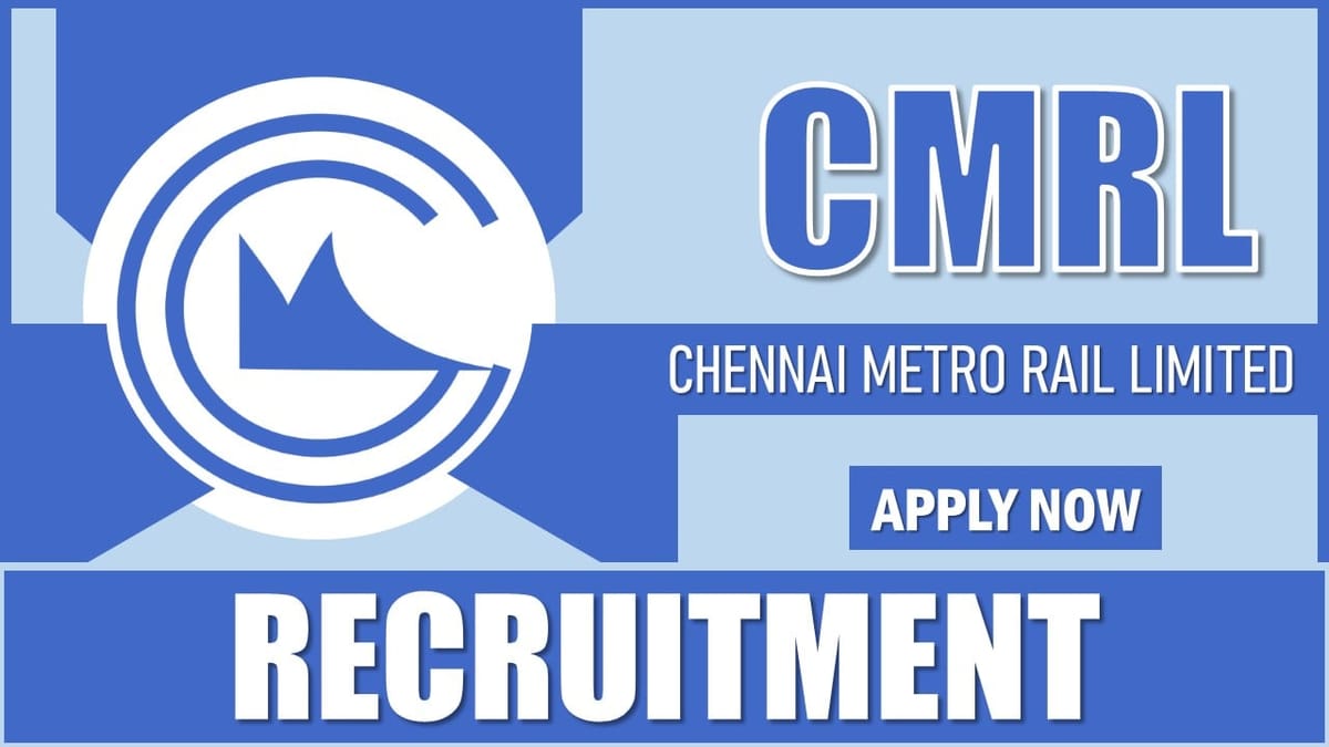 CMRL Recruitment 2025: Notification Out, Check Post Name, Vacancies and How to Apply
