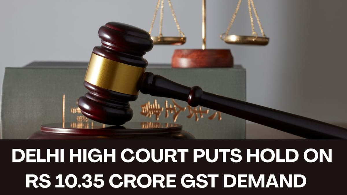Delhi High Court Puts Hold on Rs 10.35 Crore GST Demand Against CCI