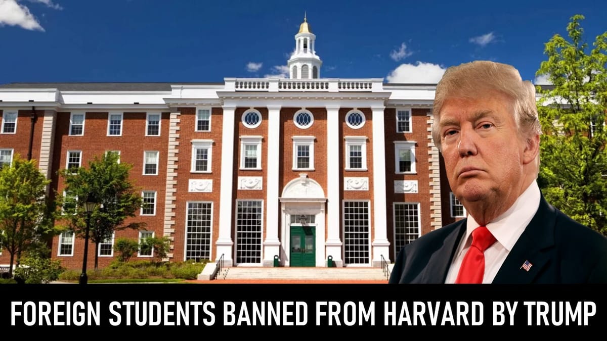 Trump Administration Bans Foreign Students From Enrolling in Harvard