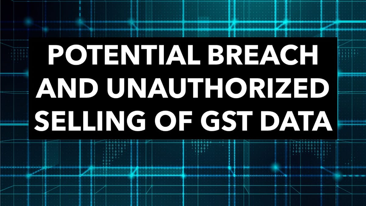 Is Your GST Data Safe? Know About Potential breach and unauthorized selling of GST data