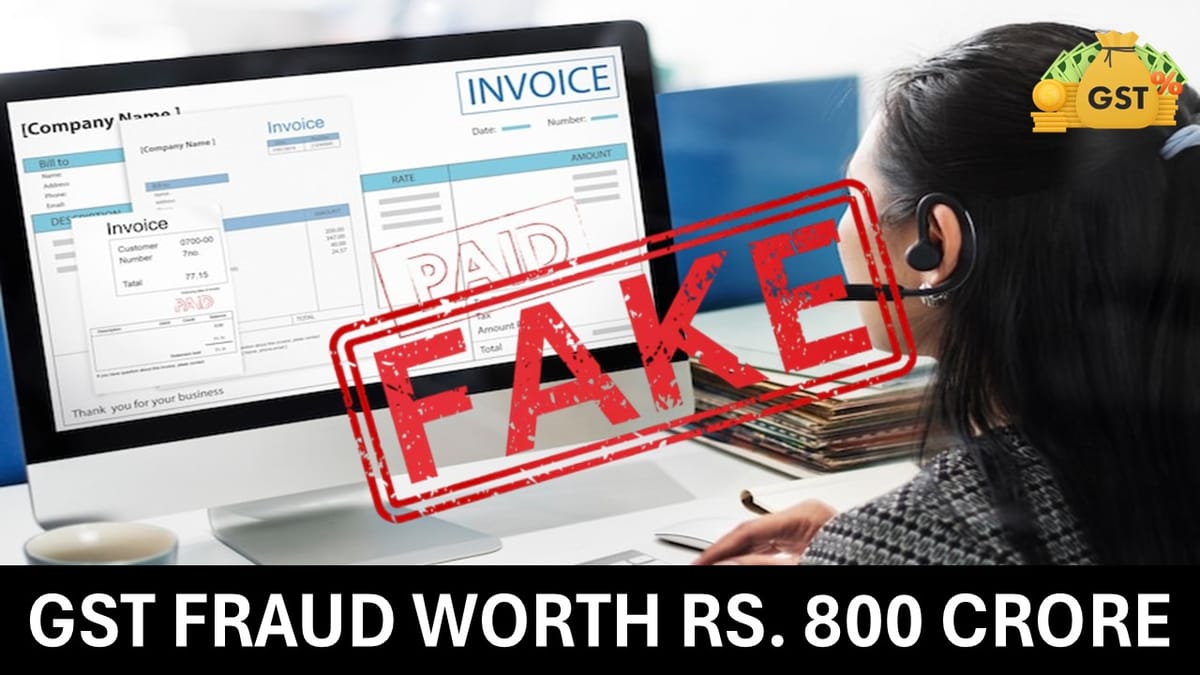 GST Fraud Worth Rs. 800 Crore using 185 bogus companies: Know More
