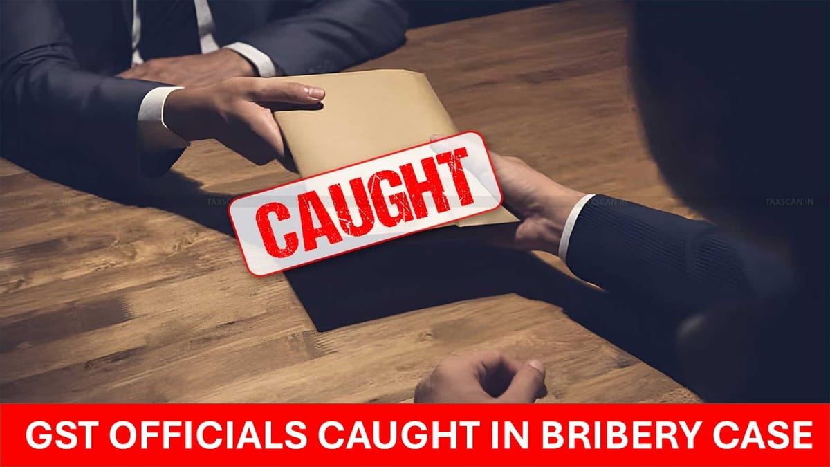 Two CGST Officials Accused of Taking Bribe; One Arrested