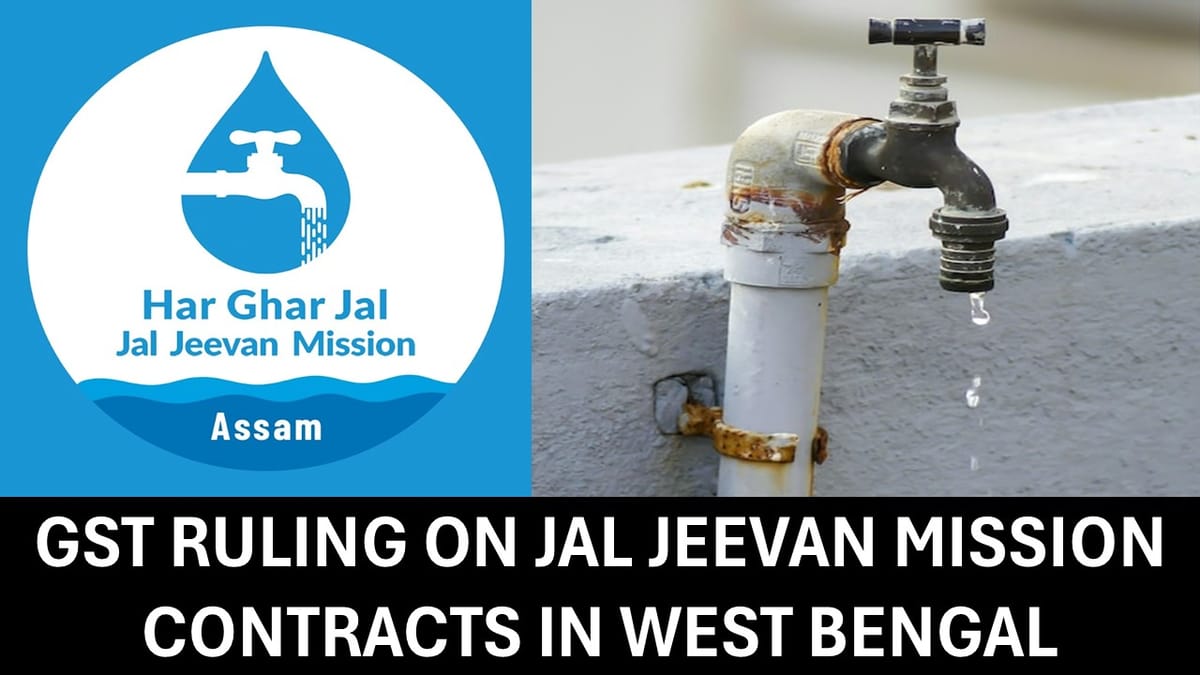 GST Taxability of Various Supplies made to Govt of West Bengal under Jal Jeevan Mission [AAR West Bengal]