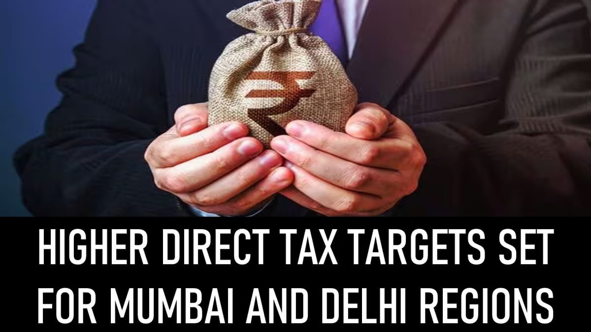 Tax Officers get Higher Direct Tax Targets for Mumbai and Delhi Regions