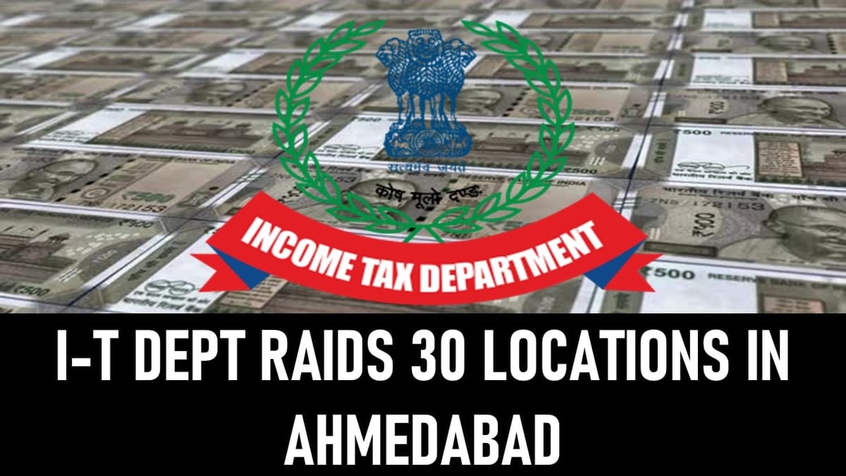 Income Tax Department Conducts Research at 30 Locations Across Ahmedabad