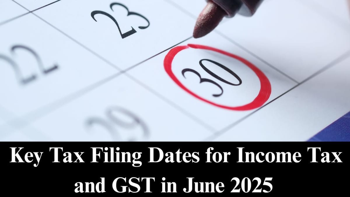 Key Tax Filing Dates for Income Tax and GST in June 2025