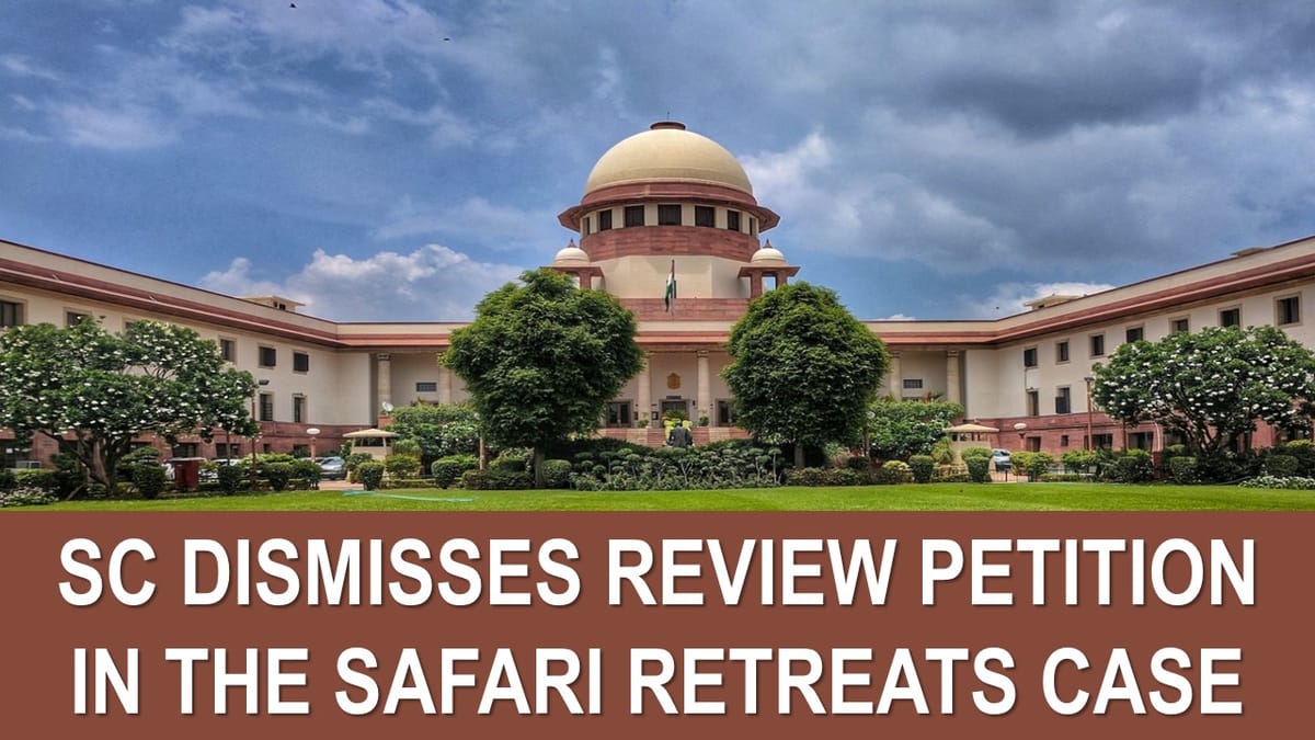 SC Dismisses Review Petition in the Safari Retreats Case, Reaffirming ITC Can Be Claimed for Leasing
