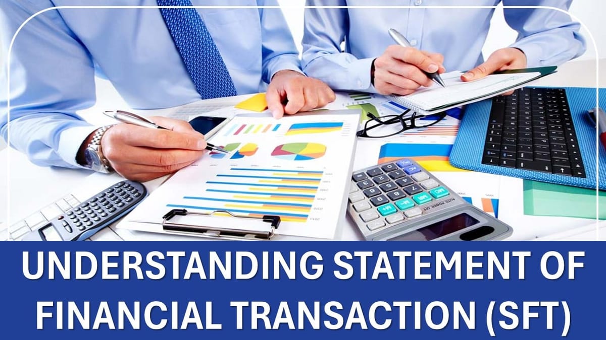 Understanding What is Statement of Financial Transaction (SFT), Who is Required to File