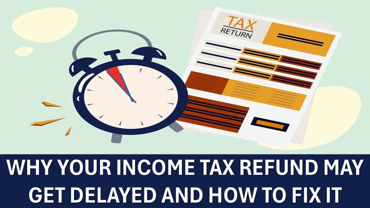 Your Income Tax Refund can Stuck in Middle due to Several Reasons, Know How these can be Resolved