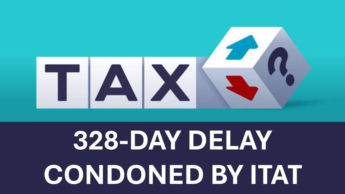 Tribunal Gives Second Chance After 328 Day Delay: But Imposes Rs. 10,000 Fine