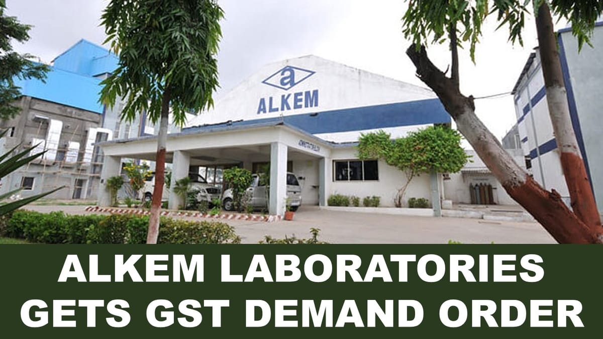 GST Blow to Alkem Laboratories: Rs. 35.44 Crore Tax Demand Issued for excessive availment of ITC