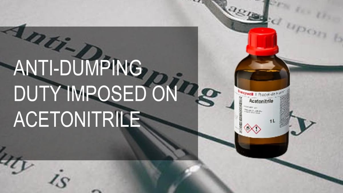 Anti Dumping duty imposed on import of Methyl Cyanide: Read CBIC Notification