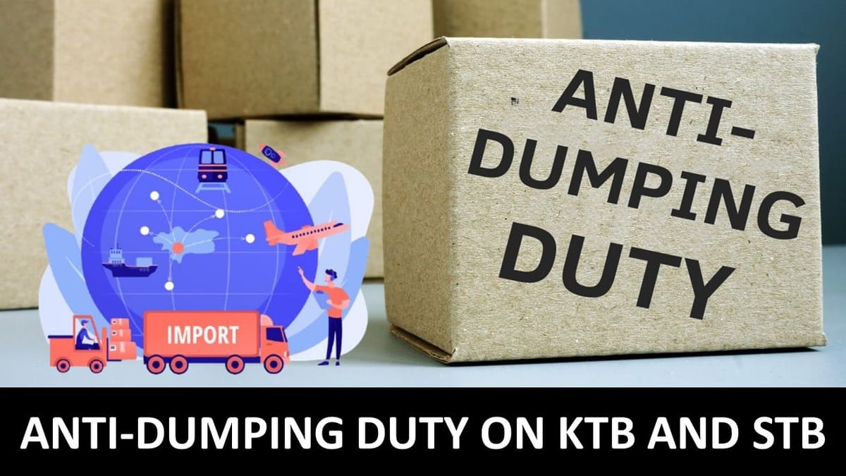 Govt Imposes Anti-Dumping Duty on KTB and STB Imported from China