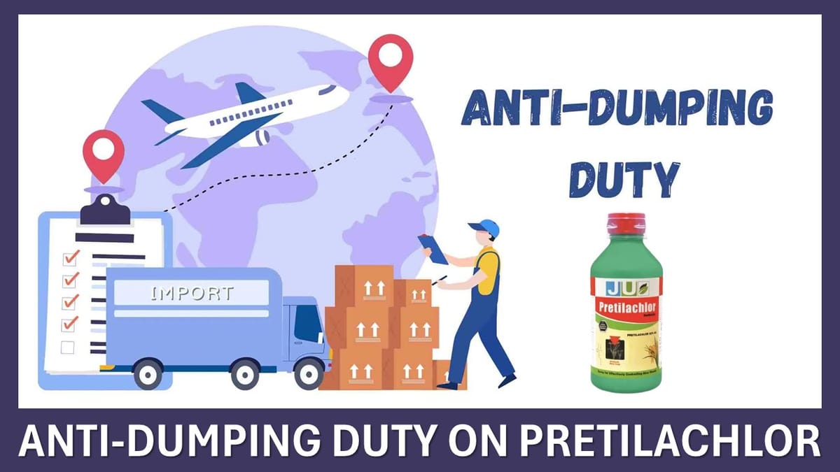 CBIC Imposes Additional Duty on Pretilachlor: Read Notification