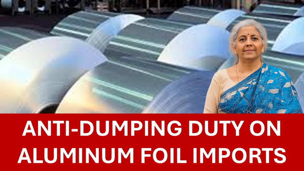 Finmin Imposes Anti‑Dumping Duty on Aluminium Foil Imports: DGTR Findings Cited