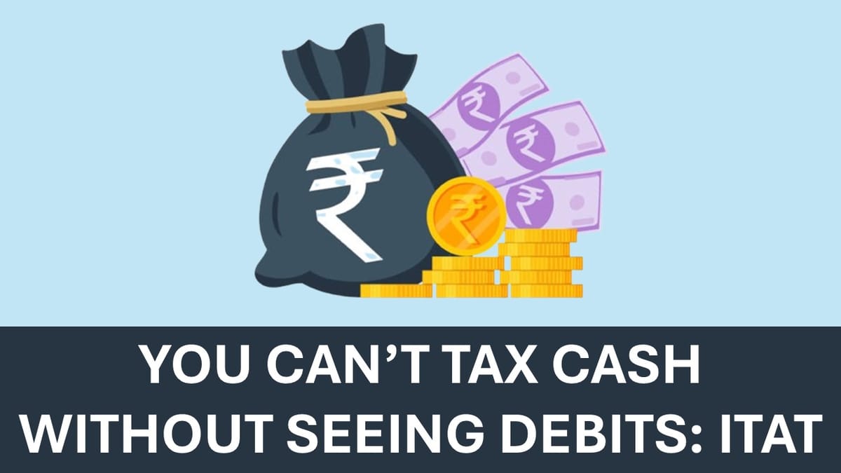 Cash deposits cannot be taxed without considering debit entries in Bank: ITAT