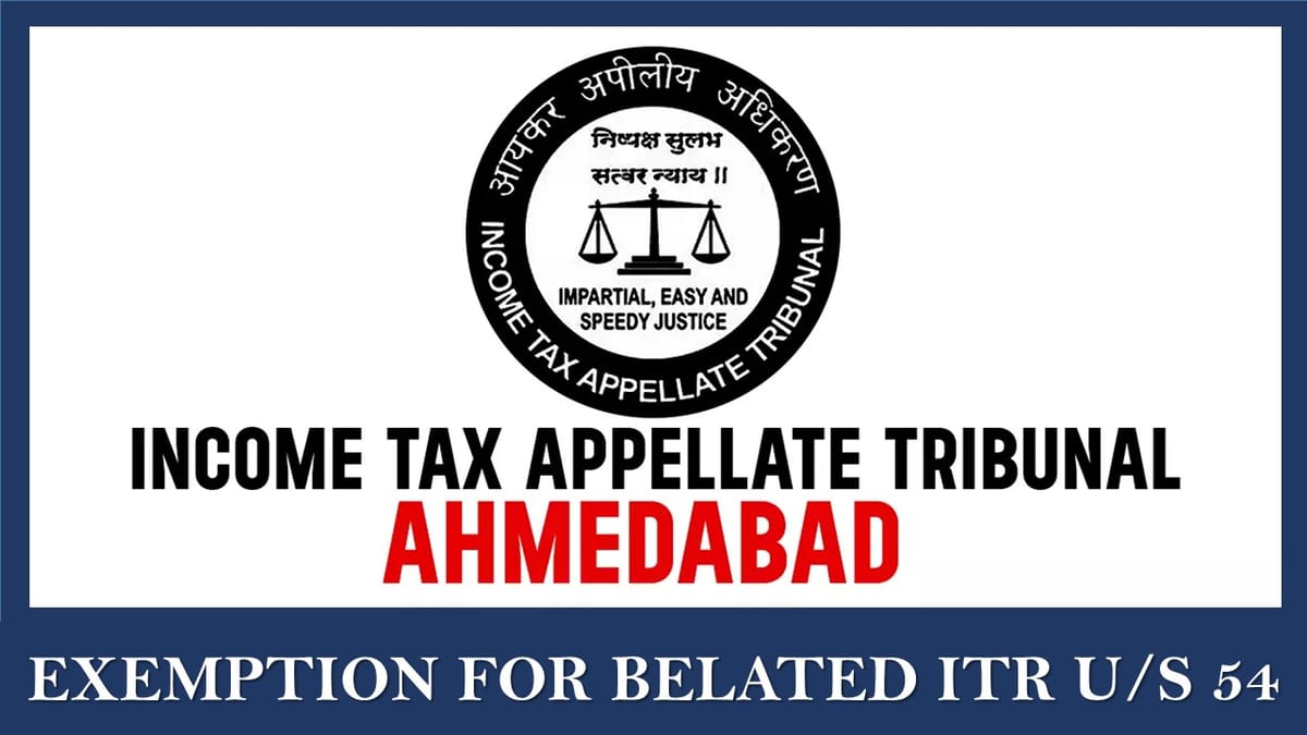 ITAT Allows Capital Gain Exemption u/s 54 Despite Belated ITR