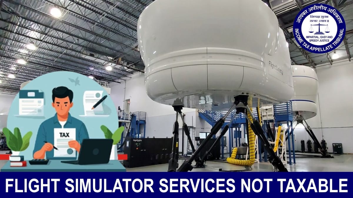 Flight Simulator Services Not Taxable under Section 9(1)(vii) as FTS in India: ITAT