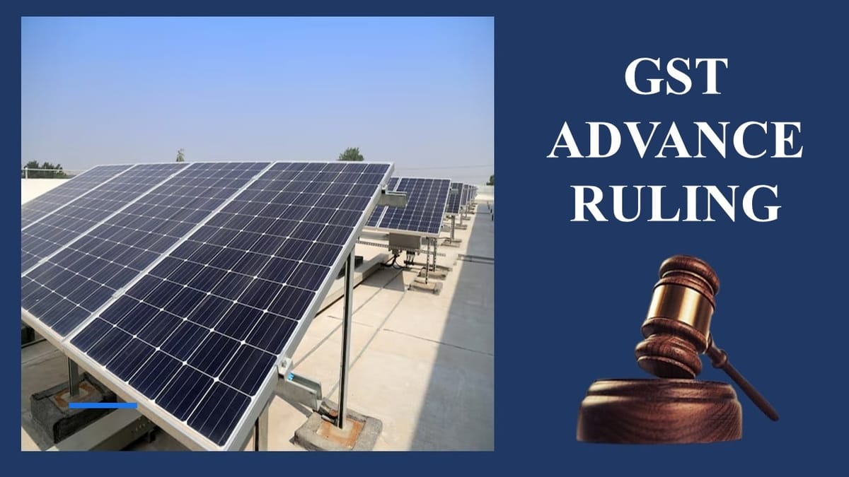 Solar Power Plant Component Supply with Erection a Composite Supply for GST: AAR