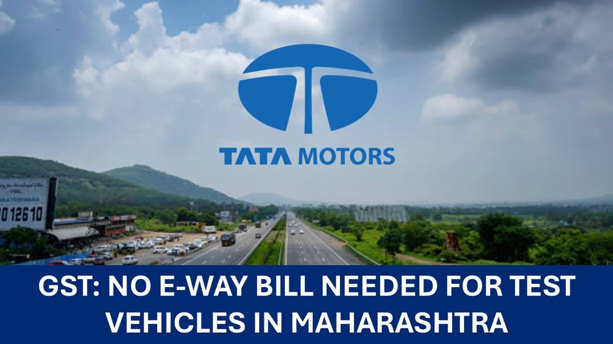 GST Relief: Tata Motors Gets E-Way Bill Exemption in Maharashtra for Road Testing