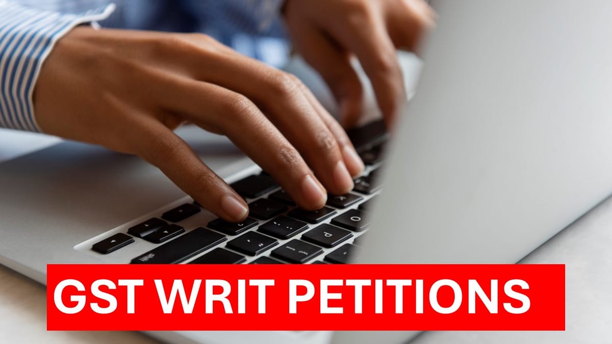 High Court cracks down fabricated GST Writ petitions based on forged Aadhaar cards, and impersonated petitioners