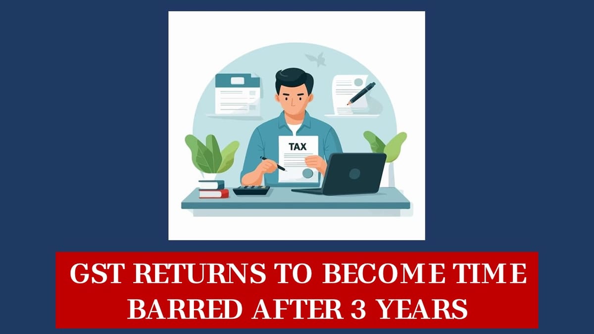 GSTN Implementation Alert: Now GST Returns Cannot be Filed After 3 Years