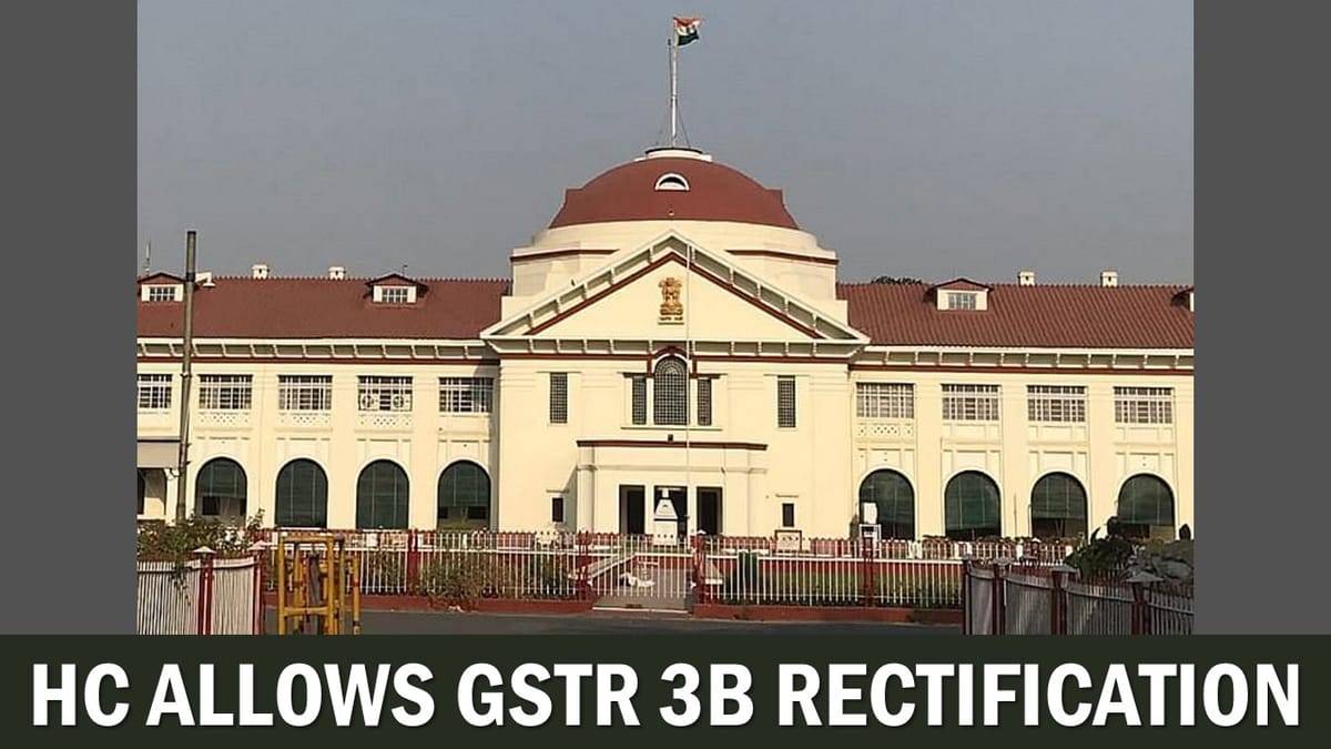 High Court Allows GSTR 3B Rectification, Allowing Adjustment of Wrong Tax Payment in IGST to CGST and SGST Liability