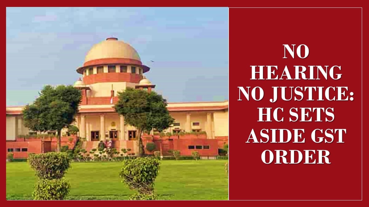 HC Sets Aside GST Rectification Rejection Over Violation of Natural Justice