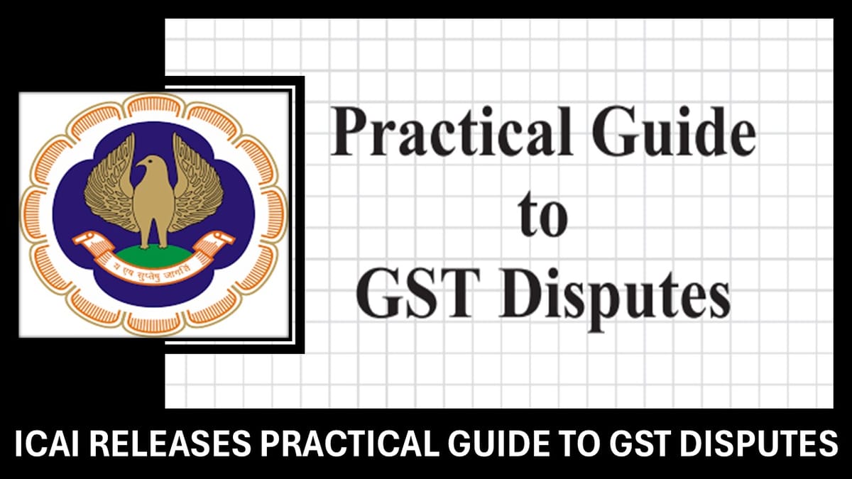 Must-Have for CAs! ICAI releases June 2025 GST Disputes Guide