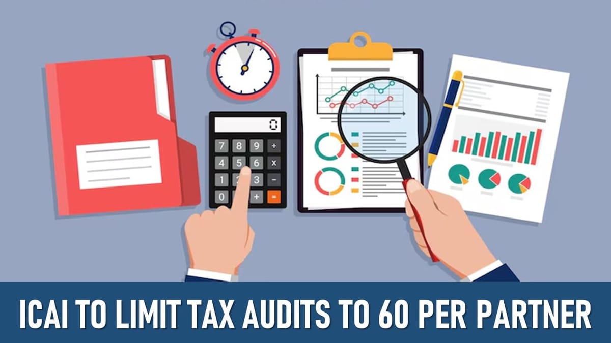 Big Shock for CAs: ICAI to Cap Tax Audits at Just 60 per Partner from FY27!