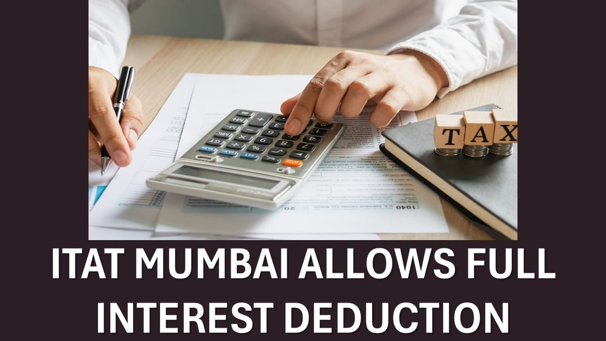 ITAT Overturns 60.53 Lakh Interest Deduction Disallowance under Section 57